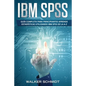 IBM SPSS: Guía Completa Para Principiantes Aprende Estadísticas Utilizando IBM SPSS De la A-Z (Libro En Español / IBM SPSS Spanish Book Version) - Paperback