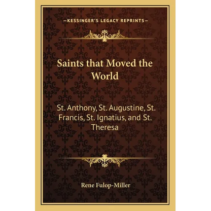 Saints that Moved the World: St. Anthony, St. Augustine, St. Francis, St. Ignatius, and St. Theresa - Paperback