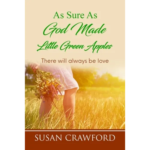 As Sure As God Made Little Green Apples: There will always be love - Paperback