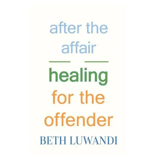 After the Affair - Healing for the Offender - Paperback