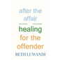 After the Affair - Healing for the Offender - Paperback