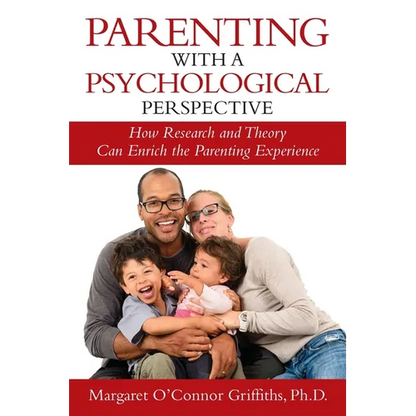 Parenting with a Psychological Perspective: How Research and Theory Can Enrich the Parenting Experience - Paperback