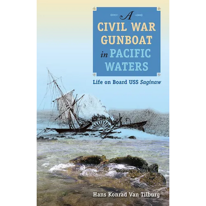 A Civil War Gunboat in Pacific Waters: Life on Board USS Saginaw - Paperback