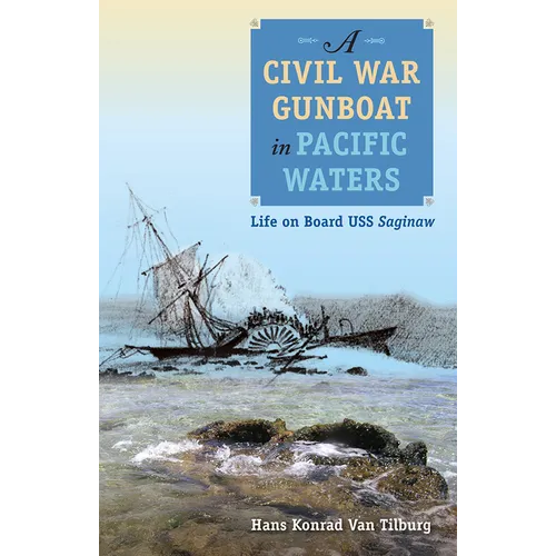 A Civil War Gunboat in Pacific Waters: Life on Board USS Saginaw - Paperback