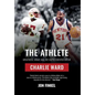 The Athlete: Greatness, Grace and the Unprecedented Life of Charlie Ward - Hardcover