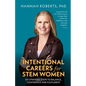 Intentional Careers for Stem Women: Six Strategic Steps to Balance, Confidence and Fulfilment - Paperback