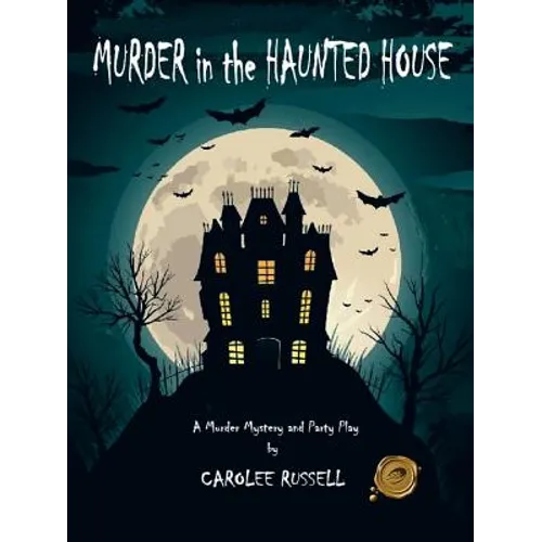 Murder in the Haunted House: A Murder Mystery and Party Play - Paperback