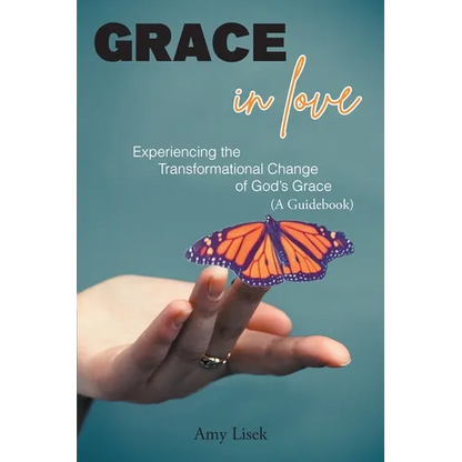 Grace In Love: Experiencing the Transformational Change of God's Grace (A Guidebook) - Paperback