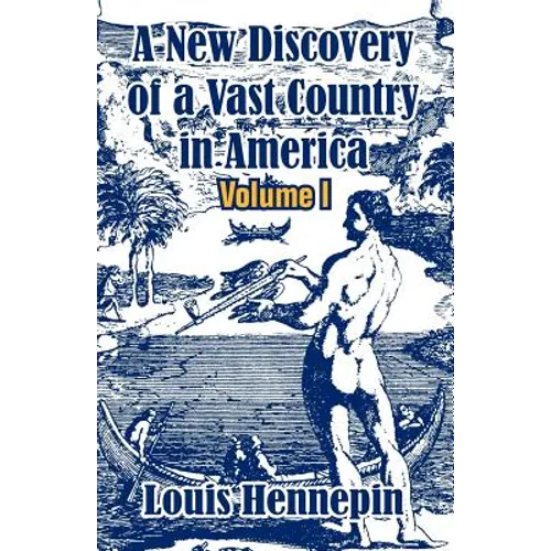 A New Discovery of a Vast Country in America (Volume I) - Paperback