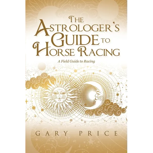 The Astrologer's Guide to Horse Racing: A Field Guide to Racing - Paperback