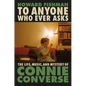 To Anyone Who Ever Asks: The Life, Music, and Mystery of Connie Converse - Hardcover
