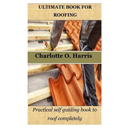 Ultimate Book for Roofing: Practical self guiding book to roof completely - Paperback