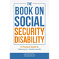 The Book on Social Security Disability: A Practical Guide to Obtaining your Disability Benefits - Paperback