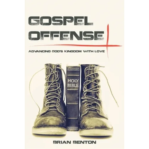 Gospel Offense: Advancing God's Kingdom with Love - Paperback