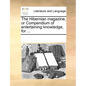 The Hibernian Magazine, or Compendium of Entertaining Knowledge, for ... - Paperback