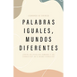 Palabras Iguales, Mundos Diferentes: ¿Creen Los Católicos Romanos Y Los Evangélicos En El Mismo Evangelio? - Paperback