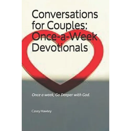 Conversations for Couples: ONCE-A-WEEK DEVOTIONALS: Once a week, Go Deeper with God. - Paperback