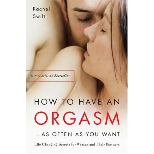 How to Have an Orgasm...as Often as You Want: Life-Changing Sexual Secrets for Women and Their Partners - Paperback