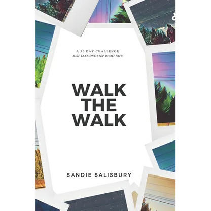 Walk the Walk: A 30 Day Challenge - JUST TAKE ONE STEP RIGHT NOW - Paperback