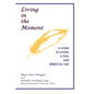 Living in the Moment: A Guide to Living a Full and Spiritual Life - Paperback