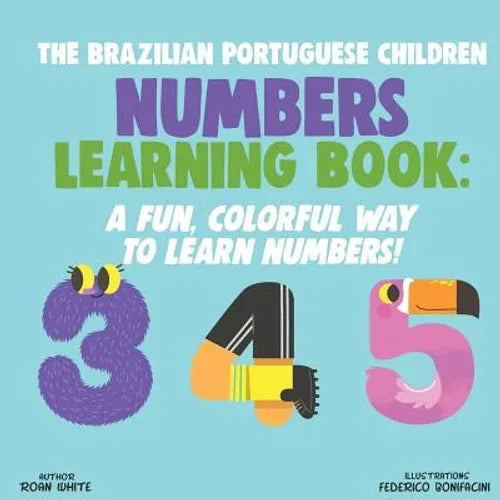 The Brazilian Portuguese Children Numbers Learning Book: A Fun, Colorful Way to Learn Numbers! - Paperback