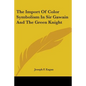 The Import Of Color Symbolism In Sir Gawain And The Green Knight - Paperback
