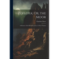 Zofloya; Or, the Moor: A Romance of the Fifteenth Century. in Three Volumes - Paperback