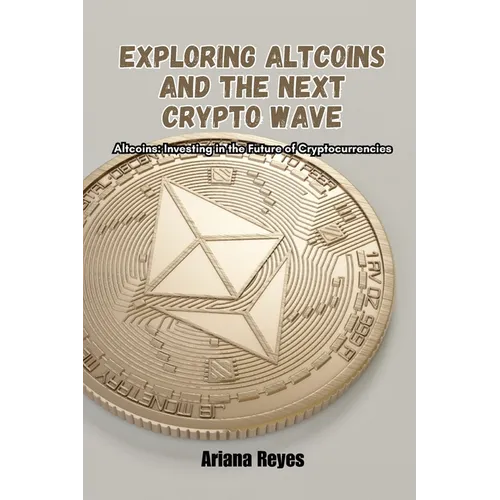 Exploring Altcoins and the Next Crypto Wave: Altcoins: Investing in the future of cryptocurrencies - Paperback