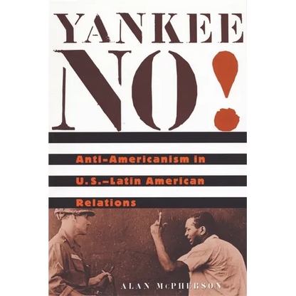 Yankee No!: Anti-Americanism in U.S.-Latin American Relations - Paperback
