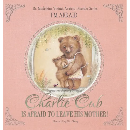 CHARLIE CUB IS AFRAID TO LEAVE HIS MOTHER! (Separation Anxiety Disorder): I'm Afraid - Hardcover