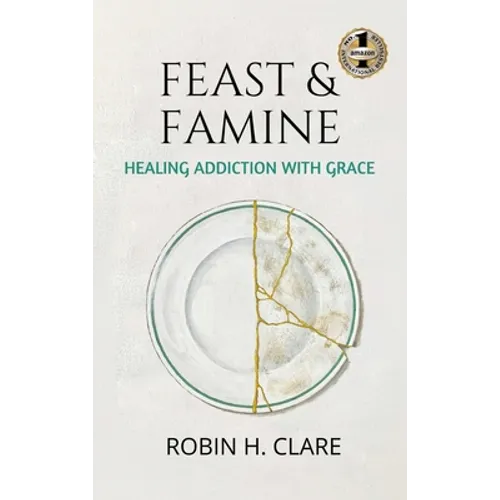 Feast & Famine: Healing Addiction with Grace - Hardcover