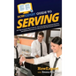 HowExpert Guide to Serving: 101 Tips to Learn How to Serve, Give Excellent Customer Service, and Achieve Success as a Server in the Restaurant Industr - Hardcover