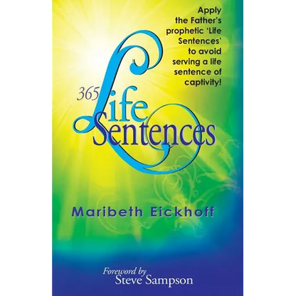 365 Life Sentences: Apply the Father's prophetic 'Life Sentences' to avoid serving a life sentence of captivity! - Paperback