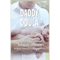 Daddy Doula-ish: A 21st Century Father's Approach to the Pregnancy and Childbirth - Becoming a Connected Partner in the Journey - Paperback
