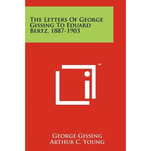 The Letters of George Gissing to Eduard Bertz, 1887-1903 - Paperback