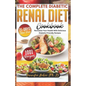 The Complete Diabetic Renal Diet Cookbook: Revitalize Your Health with Delicious Diabetic-Friendly Recipes - Paperback