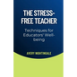 The Stress-Free Teacher: Techniques for Educators' Well-being - Paperback