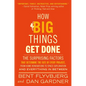 How Big Things Get Done: The Surprising Factors That Determine the Fate of Every Project, from Home Renovations to Space Exploration and Everything in - Hardcover
