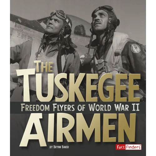 The Tuskegee Airmen: Freedom Flyers of World War II - Hardcover
