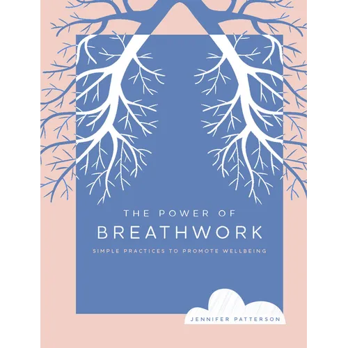 The Power of Breathwork: Simple Practices to Promote Wellbeing - Paperback