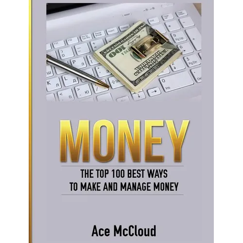 Money: The Top 100 Best Ways To Make And Manage Money - Hardcover