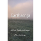 Earthsongs: A Field Guide to Prayer - Paperback