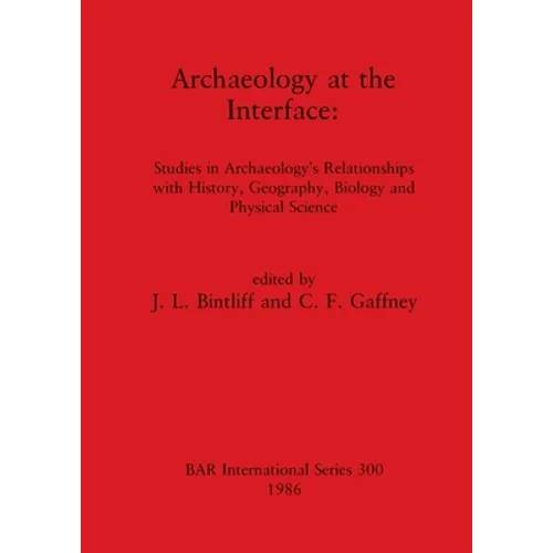 Archaeology at the Interface: Studies in Archaeology's Relationships with History, Geography, Biology and Physical Science - Paperback