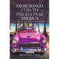 From Mango Cuba to Prickly Pear America: An American's Journey to Castro's Cuba and Back - Paperback