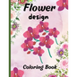 Flower design coloring book: nice flower designs to be creative 50+ pages of different designs - Paperback
