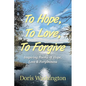 To Hope, To Love, To Forgive: Inspiring Poems of Hope, Love & Forgiveness - Paperback