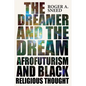 The Dreamer and the Dream: Afrofuturism and Black Religious Thought - Hardcover