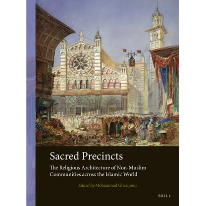 Sacred Precincts: The Religious Architecture of Non-Muslim Communities Across the Islamic World - Paperback