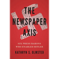 The Newspaper Axis: Six Press Barons Who Enabled Hitler - Hardcover