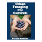 Urban Foraging For Survival: The Ultimate Beginner's Guide On How To Find and Eat Edible Plants In Your City - Paperback